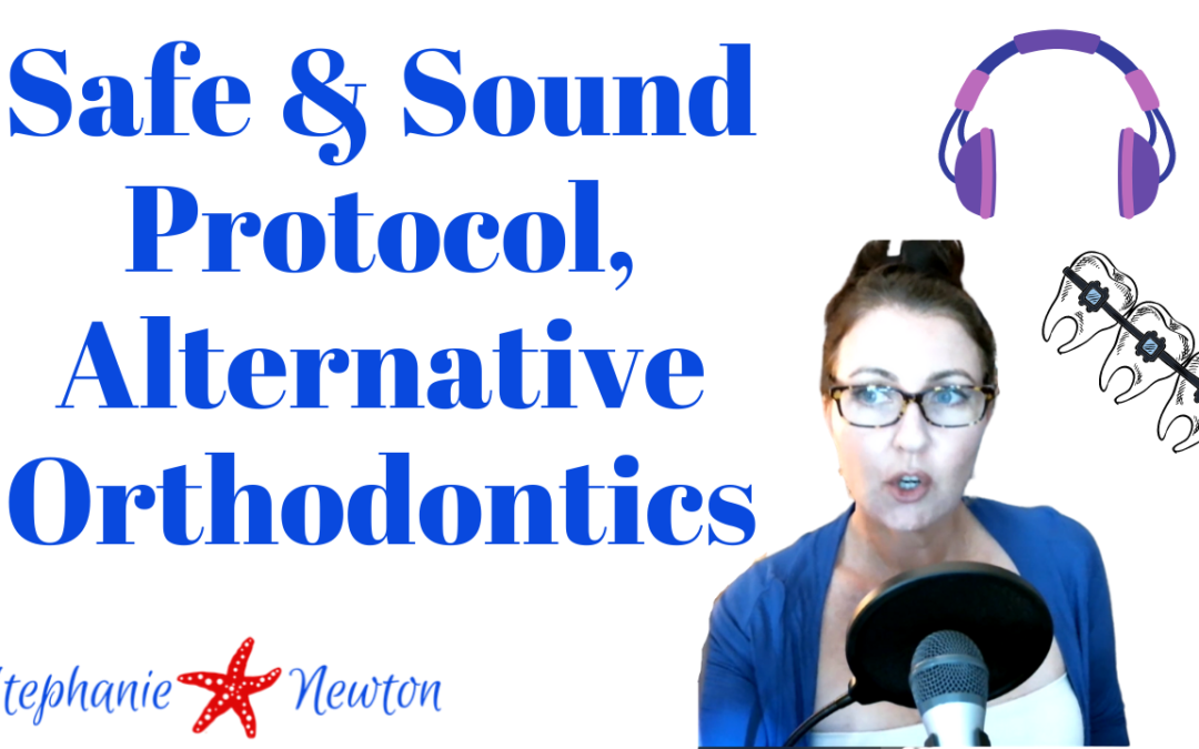 Alternative Orthodontics, Safe and Sound Protocol. Holistic Life, Unscripted!